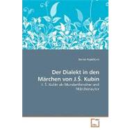 Der Dialekt in Den Marchen Von J. S. Kubin by Papankova, Denisa, 9783639203561