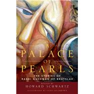 A Palace of Pearls The Stories of Rabbi Nachman of Bratslav by Schwartz, Howard; Shapiro, Rami; Jacobrown, Zann, 9780190243562