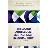 Child and Adolescent Mental Health in Social Work Clinical Applications by Corcoran, Jacqueline; Wolk, Courtney Benjamin, 9780197653562