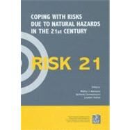 Risk21 - Coping With Risks Due to Natural Hazards in the 21st Century: Proceedings of the Risk21 Workshop, Monte Verit, Ascona, Switzerland, 28 November - 3 December 2004 by Ammann, Walter J.; Dannenmann, Stefanie; Vulliet, Laurent, 9780203963562