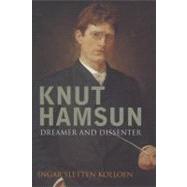 Knut Hamsun : Dreamer and Dissenter by Ingar Sletten Kolloen; Translated by Deborah Dawkin and Erik Skuggevik, 9780300123562