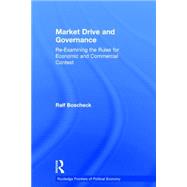 Market Drive and Governance: Re-examining the Rules for Economic and Commercial Contest by Boscheck,Ralf, 9780415753562