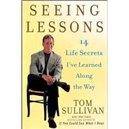 Seeing Lessons : 14 Life Secrets I've Learned along the Way by Sullivan, Tom, 9780471263562