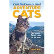 Adventure Cats Living Nine Lives to the Fullest by Moss, Laura J., 9780761193562