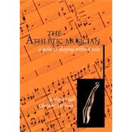 The Athletic Musician A Guide to Playing Without Pain by Paull, Barbara; Harrison, Christine, 9780810833562