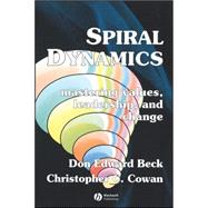 Spiral Dynamics Mastering Values, Leadership and Change by Beck, Don Edward; Cowan, Christopher C., 9781405133562