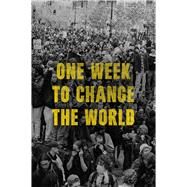 One Week to Change the World An Oral History of the 1999 WTO Protests by Gibson, DW, 9781668033562