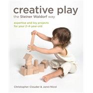 Creative Play the Steiner Waldorf Way by Christopher Clouder; Janni Nicol, 9781856753562