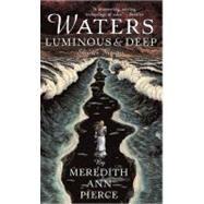 Waters Luminous and Deep by Pierce, Meredith Ann, 9780142403563