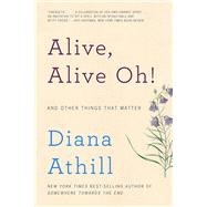 Alive, Alive Oh! And Other Things That Matter by Athill, Diana, 9780393353563