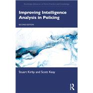 Improving Intelligence Analysis in Policing by Stuart Kirby; Scott Keay, 9781003563563
