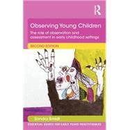 Observing Young Children: The role of observation and assessment in early childhood settings by Smidt; Sandra, 9781138823563