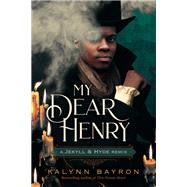 My Dear Henry: A Jekyll & Hyde Remix by Kalynn Bayron, 9781250833563