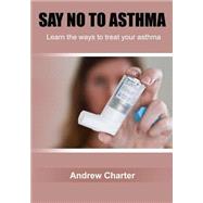 Say No to Asthma by Charter, Andrew, 9781505593563