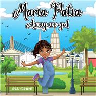 Maria Patia Away We Go! by Grant, Lisa, 9781543973563