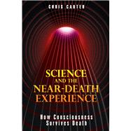 Science and the Near-Death Experience by Carter, Chris, 9781594773563