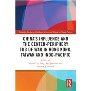 Chinas Influence and the Center-periphery Tug of War in Hong Kong, Taiwan and Indo-Pacific by Brian C. H. Fong; Jieh-min Wu; Andrew J. Nathan, 9780367533564