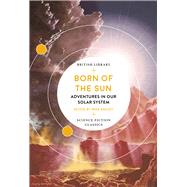 Born of the Sun Adventures in Our Solar System by Ashley, Mike, 9780712353564