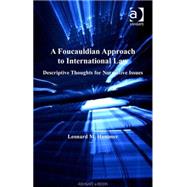 A Foucauldian Approach to International Law: Descriptive Thoughts for Normative Issues by Hammer,Leonard M., 9780754623564