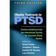 Effective Treatments for PTSD Practice Guidelines from the International Society for Traumatic Stress Studies by Forbes, David; Bisson, Jonathan I.; Monson, Candice M.; Berliner, Lucy, 9781462543564