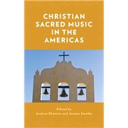 Christian Sacred Music in the Americas by Shenton, Andrew; Smolko, Joanna, 9781538183564
