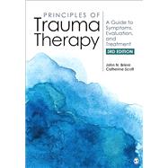 Principles of Trauma Therapy A Guide to Symptoms, Evaluation, and Treatment by John N. Briere; Catherine Scott, 9781544333564