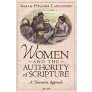 Women and the Authority of Scripture A Narrative Approach by Lancaster, Sarah Heaner, 9781563383564