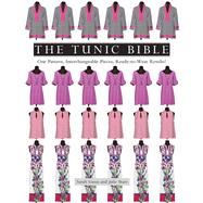 The Tunic Bible One Pattern, Interchangeable Pieces, Ready-to-Wear Results! by Gunn, Sarah; Starr, Julie, 9781617453564