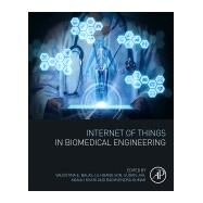 Internet of Things in Biomedical Engineering by Balas, Valentina E.; Son, Le Hoang; Jha, Sudan; Khari, Manju; Kumar, Raghvendra, 9780128173565