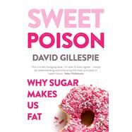 Sweet Poison: Why Sugar Makes us Fat by Gillespie, David, 9780143783565