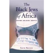 The Black Jews of Africa History, Religion, Identity by Bruder, Edith, 9780195333565