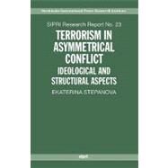 Terrorism in Asymmetric Conflict Ideological and Structural Aspects by Stepanova, Ekaterina A., 9780199533565