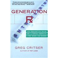 Generation Rx: How Prescription Drugs Are Altering American Lives, Minds, And Bodies by Critser, Greg, 9780618773565