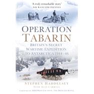 Operation Tabarin Britain's Secret Wartime Expedition to Antarctica 1944-46 by Haddelsey, Stephen; Carroll, Alan; Anne (Princess Royal), HRH Princess, 9780752493565