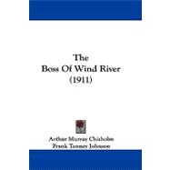 The Boss of Wind River by Chisholm, Arthur Murray; Johnson, Frank Tenney, 9781104383565