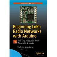 Beginning Lora Radio Networks With Arduino by Seneviratne, Pradeeka, 9781484243565