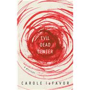 Evil Dead Center by Lafavor, Carole; Tatonetti, Lisa; Lafavor, Theresa (AFT), 9781517903565