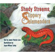 Shady Streams, Slippery Salamanders by Love, Jason Patrick; Turley, Joyce, 9781630763565