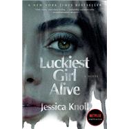 Luckiest Girl Alive A Novel by Knoll, Jessica, 9781668003565