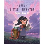 Our Little Inventor by Ng, Sher Rill, 9781760523565