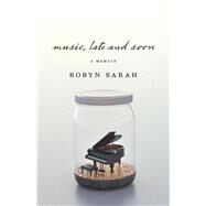 Music, Late and Soon by Sarah, Robyn, 9781771963565