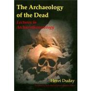 The Archaeology of the Dead: Lectures in Archaeothanatology by Duday, Henri; Pearce, John; Cipriani, Anna Maria, 9781842173565