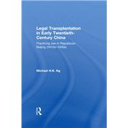 Legal Transplantation in Early Twentieth-Century China: Practicing Law in Republican Beijing (1910s-1930s) by Ng; Michael H.K., 9780415713566