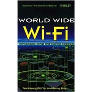 The World Wide Wi-Fi Technological Trends and Business Strategies by Tan, Teik-Kheong; Bing, Benny; Herry, Stuart J., 9780471463566
