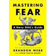Mastering Fear by Webb, Brandon; Mann, John David, 9780525533566