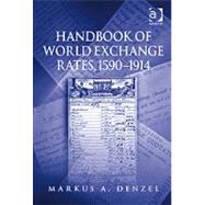 Handbook of World Exchange Rates, 15901914 by Denzel,Markus A, 9780754603566