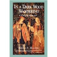 In a Dark Wood Wandering A Novel of the Middle Ages by Haasse, Hella S.; Miller, Anita, 9780897333566