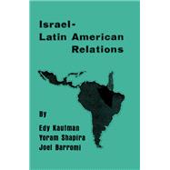 Israeli-Latin American Relations by Edy Kaufman, 9781000943566