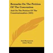 Remarks on the Petition of the Convention : And on the Petition of the Constitutionalists (1835) by Thom, Adam, 9781104373566