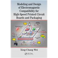 Modeling and Design of Electromagnetic Compatibility for High-Speed Printed Circuit Boards and Packaging by Wei; Xing-Chang, 9781138033566
